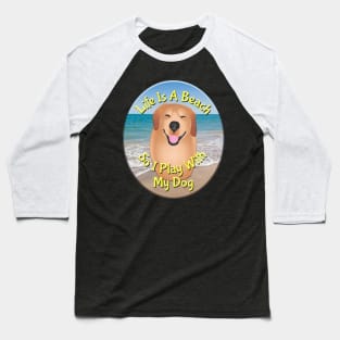 Life Is A Beach So I Play With My Dog Baseball T-Shirt